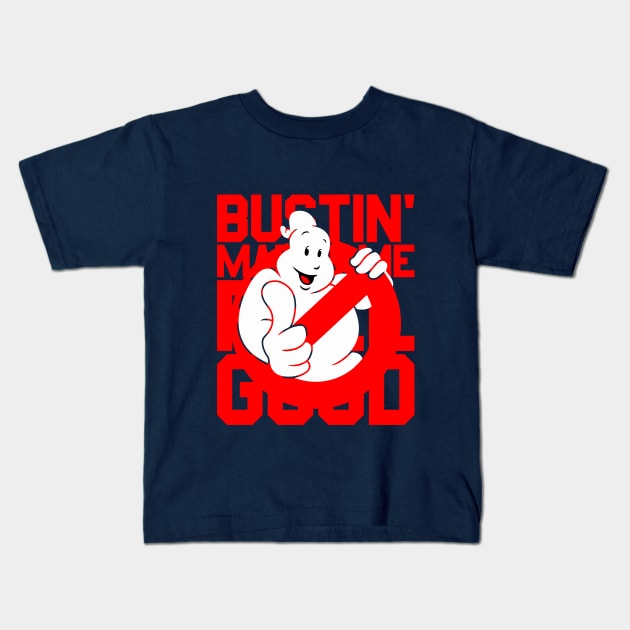 Bustin' Makes Me Feel Good Kids T-Shirt by Recapaca